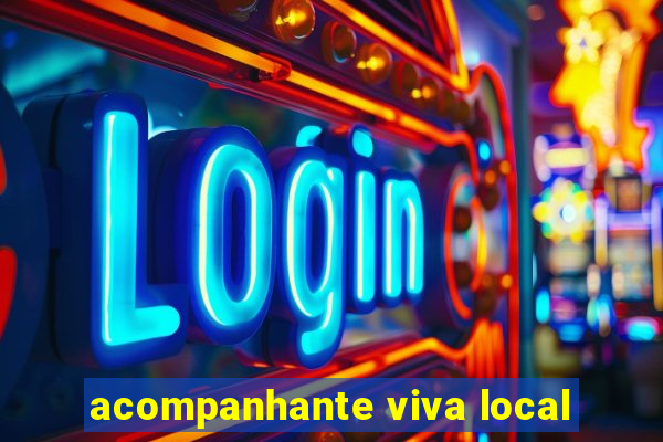 acompanhante viva local